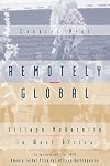 Remotely Global: Village Modernity in West Africa Paperback October 15, 1999