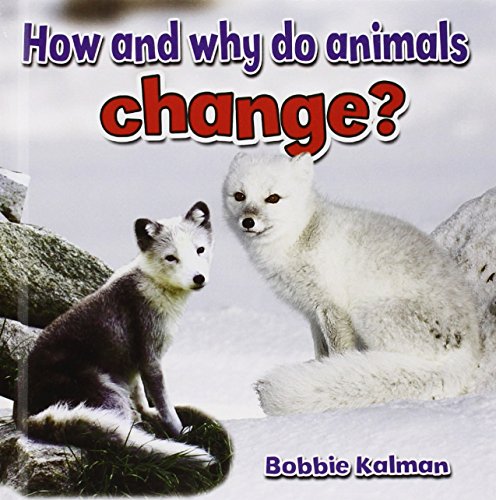 How and Why Do Animals Change? by Bobbie Kalman