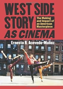 West Side Story as Cinema: The Making and Impact of an American Masterpiece