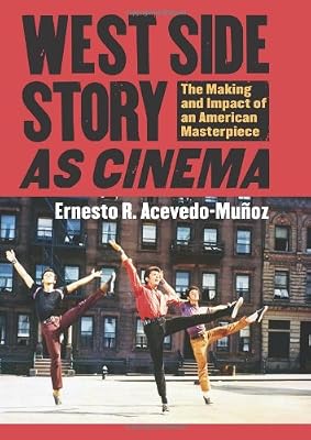West Side Story as Cinema: The Making and Impact of an American Masterpiece