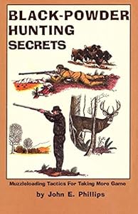 Black Powder Hunting Secrets by John E. Phillips