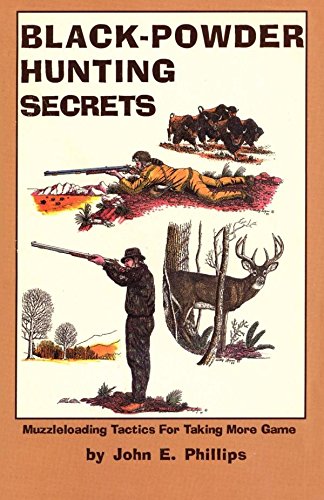 Black Powder Hunting Secrets by John E. Phillips