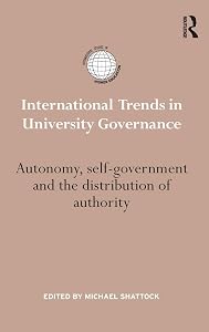 International Trends in University Governance: Autonomy, self-government and the distribution of authority (International Studies in Higher Education)