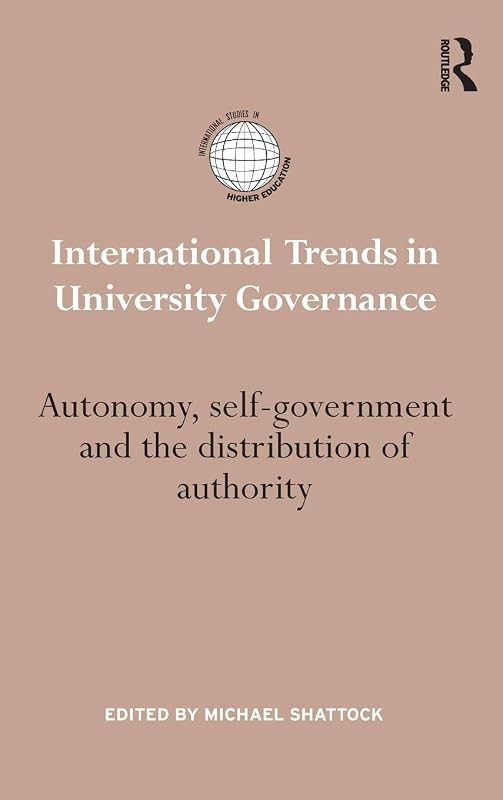 International Trends in University Governance: Autonomy, self-government and the distribution of authority (International Studies in Higher Education) by Michael Shattock
