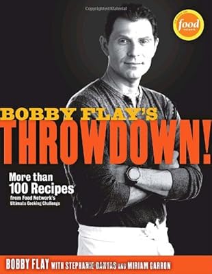 Bobby Flay's Throwdown!: More Than 100 Recipes from Food Network's Ultimate Cooking Challenge