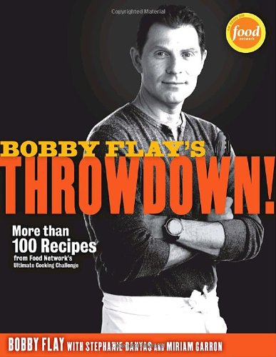 Bobby Flay's Throwdown!: More Than 100 Recipes from Food Network's Ultimate Cooking Challenge by Bobby Flay