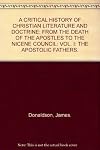 A Critical History of Christian Literature and Doctrine From the Death of the Apostles to the Nicene Council, Volumes I-III