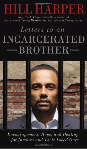Letters to an Incarcerated Brother: Encouragement, Hope, and Healing for Inmates and Their Loved Ones by Hill Harper
