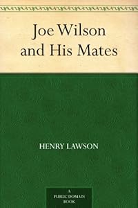 Joe Wilson and His Mates by Henry Lawson