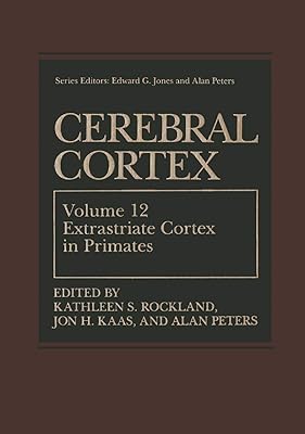 Cerebral Cortex: Volume 12: Extrastriate Cortex in Primates (Cerebral Cortex, 12)
