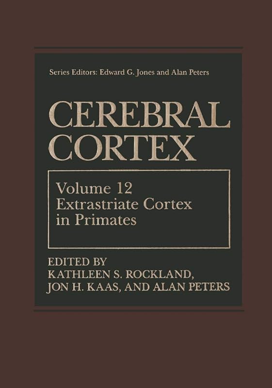 Cerebral Cortex: Volume 12: Extrastriate Cortex in Primates (Cerebral Cortex, 12) by Kathleen S. Rockland