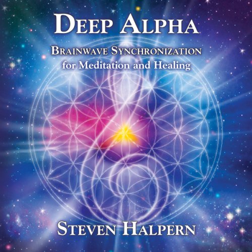 Deep Alpha: Brainwave Synchronization for Meditation and Healing by Steven Halpern