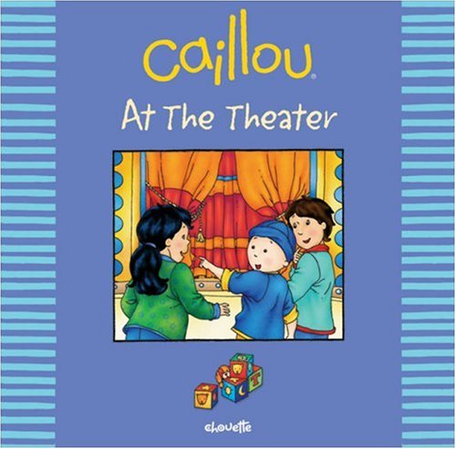 Caillou: At the Theater (Out and About series) by Johanne Mercier