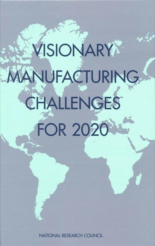 Visionary Manufacturing Challenges for 2020 by National Research Council