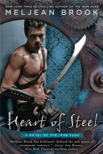 Heart of Steel (A Novel of the Iron Seas) by Meljean Brook