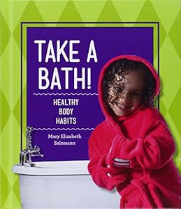 Take a Bath!: Healthy Body Habits