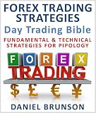 Forex Trading Strategies: Day Trading Bible: Fundamental & Technical Strategies For Pipology