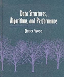 Data Structures, Algorithms, and Performance by Derick Wood