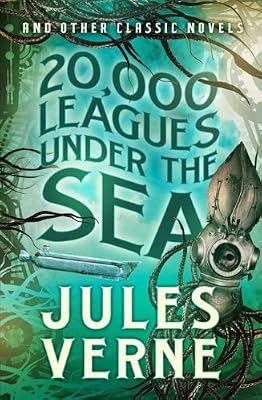 20,000 Leagues Under the Sea and Other Classic Novels