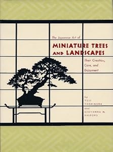 The Japanese Art of Miniature Trees and Landscapes by Yuji Yoshimura