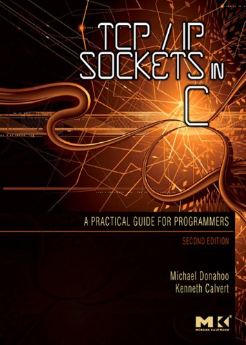 TCP/IP Sockets in C: Practical Guide for Programmers (Morgan Kaufmann Practical Guides) by Michael J. Donahoo