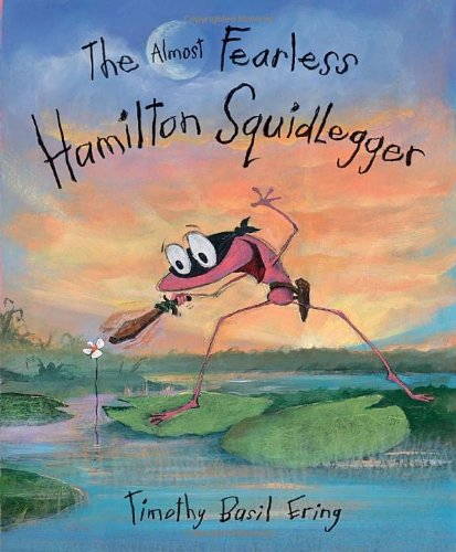 The Almost Fearless Hamilton Squidlegger by Timothy Basil Ering 
			
			
		
		
		
       	 
       		
       			(Author, Illustrator)