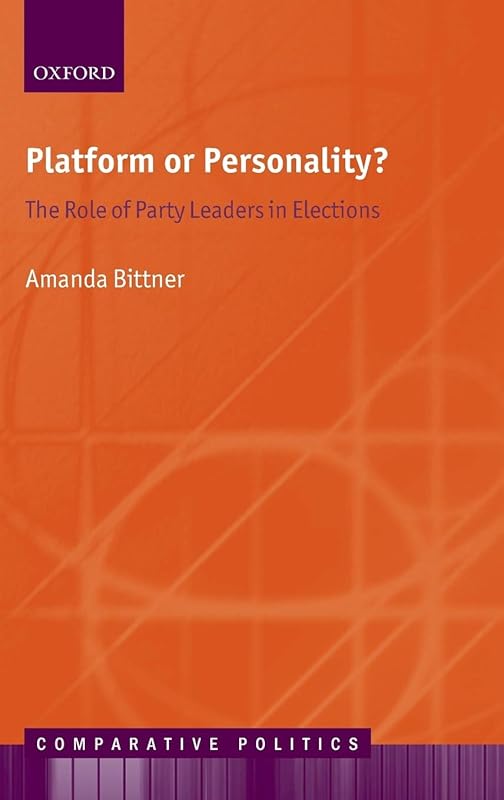 Platform or Personality?: The Role of Party Leaders in Elections (Comparative Politics) by Amanda Bittner