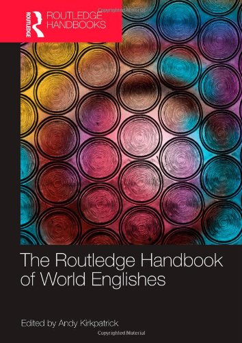 The Routledge Handbook of World Englishes (Routledge Handbooks in Applied Linguistics) by David Crystal