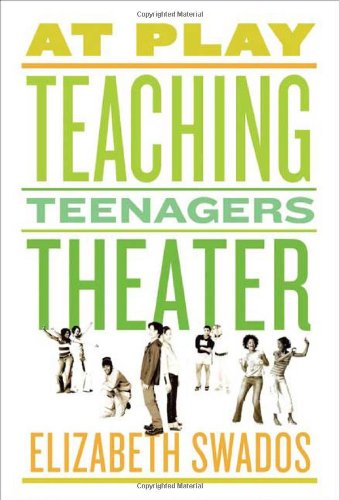 At Play: Teaching Teenagers Theater by Elizabeth Swados