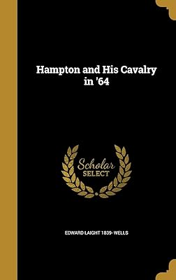 Hampton and His Cavalry in '64
