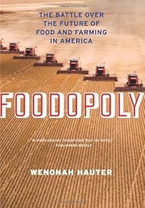 Foodopoly: The Battle Over the Future of Food and Farming in America by Wenonah Hauter