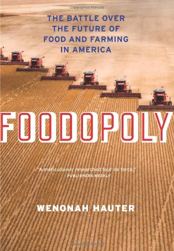 Foodopoly: The Battle Over the Future of Food and Farming in America by Wenonah Hauter