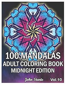 100 Mandalas Adults Coloring Book Midnight Edition: Big Mandala Coloring Book for Adults 100 Detailed Mandalas for Relaxation and Stress Relief (Volume 10) by John Starts Coloring Books