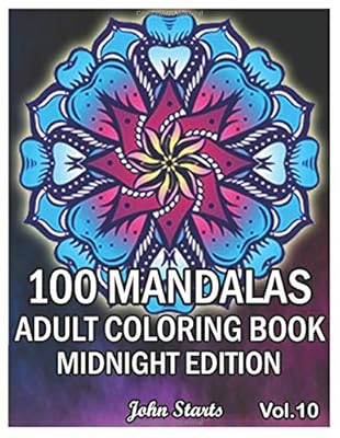 100 Mandalas Adults Coloring Book Midnight Edition: Big Mandala Coloring Book for Adults 100 Detailed Mandalas for Relaxation and Stress Relief (Volume 10)