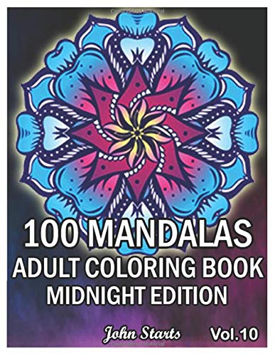 100 Mandalas Adults Coloring Book Midnight Edition: Big Mandala Coloring Book for Adults 100 Detailed Mandalas for Relaxation and Stress Relief (Volume 10) by John Starts Coloring Books