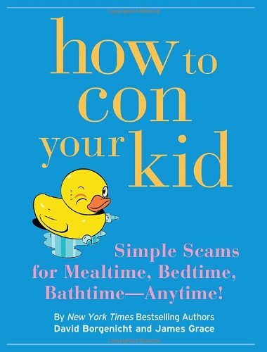 How to Con Your Kid by David Borgenicht