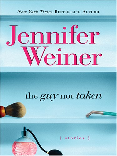 The Guy Not Taken: Stories by Jennifer Weiner