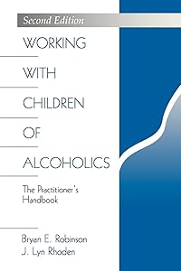 Working with Children of Alcoholics: The Practitioner′s Handbook (Science; 976) by Bryan E. Robinson