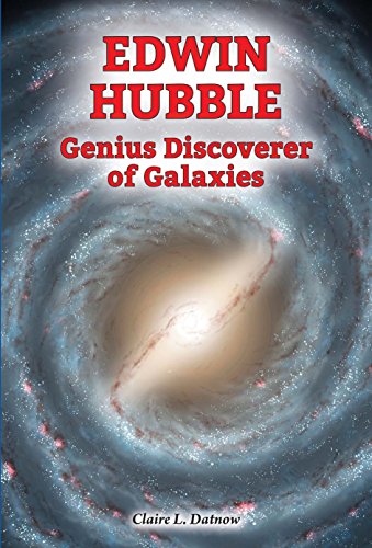 Edwin Hubble: Genius Discoverer of Galaxies by Claire Datnow