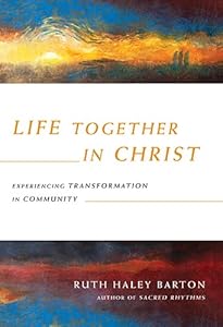Life Together in Christ: Experiencing Transformation in Community