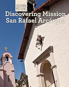 Discovering Mission San Rafael Arcangel by Jack Connelly