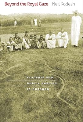 Beyond the Royal Gaze: Clanship and Public Healing in Buganda