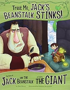 Trust Me, Jack's Beanstalk Stinks!: The Story of Jack and the Beanstalk as Told by the Giant