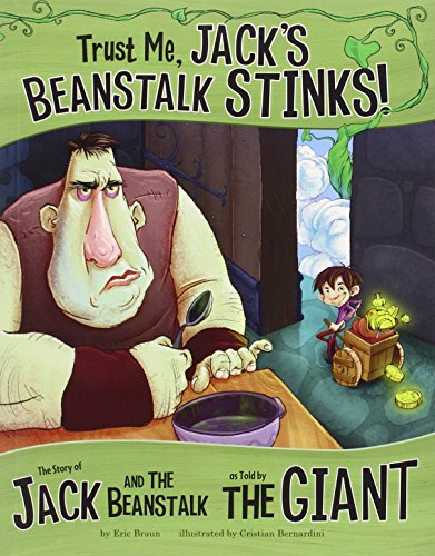Trust Me, Jack's Beanstalk Stinks!: The Story of Jack and the Beanstalk as Told by the Giant by Eric Braun