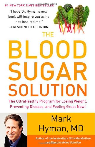 The Blood Sugar Solution: The UltraHealthy Program for Losing Weight, Preventing Disease, and Feeling Great Now! by Mark Hyman