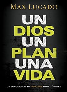 Un Dios, un plan, una vida: Un devocional de 365 d?as para j?venes (Spanish Edition)