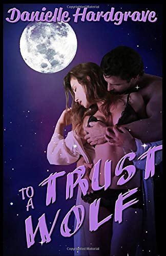 To Trust a Wolf (Unnatural Alliances) by Danielle Hardgrave