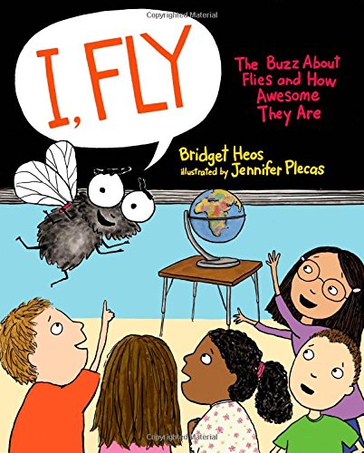 I, Fly: The Buzz About Flies and How Awesome They Are by Bridget Heos