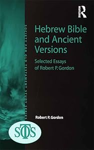 Hebrew Bible and Ancient Versions: Selected Essays of Robert P. Gordon by Robert P. Gordon