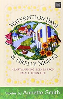 Watermelon Days &amp; Firefly Nights: Heartwarming Scenes from Small Town Life